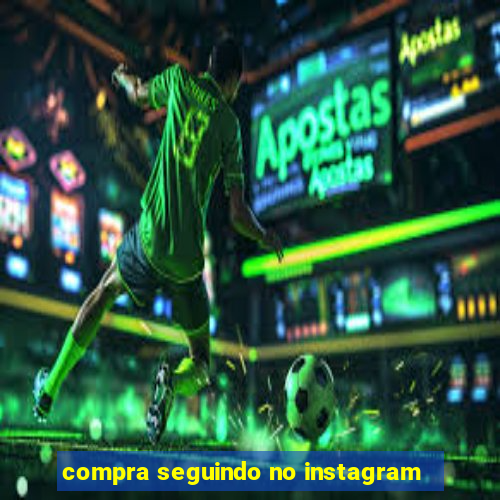 compra seguindo no instagram